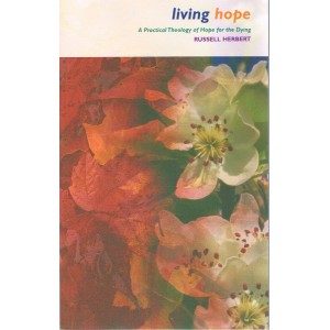 2nd Hand - Living Hope: A Practical Theology Of Hope For The Dying By Russell Herbert